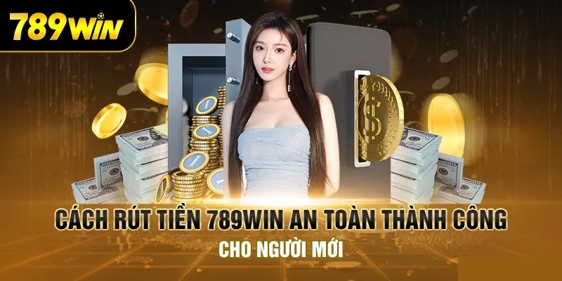 Phương thức cùng các bước rút tiền 789Win