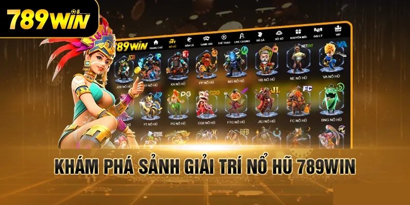 Giới thiệu các sảnh game trong nổ hũ 789win